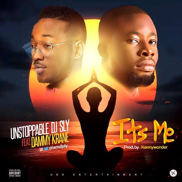 New Music DJ Sly - It's Me feat. Dammy Krane (Prod. by Kenny Wonder)